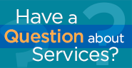 Have a Question about Services?
