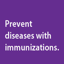 Prevent diseases with immunizations